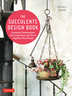 The Succulents Design Book: Container Combinations That Look Great and Thrive Together Year-Round Cover Image