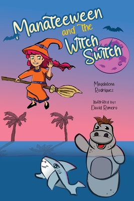 Manateeween and The Witch Switch By Magdalena Rodriguez, David Romero (Illustrator), Shabbir Hussain (Designed by) Cover Image