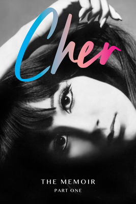 Cher: The Memoir, Part One (The Cher Memoir #1) By Cher Cover Image