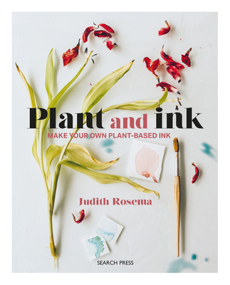 Plant and Ink: Make Your Own Plant-based Ink By Judith Rosema Cover Image