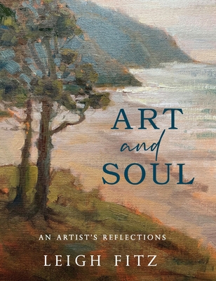 Art and Soul: An Artist's Reflections By Leigh Fitz Cover Image