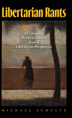 Libertarian Rants: A Critique of Western Culture from a Libertarian Perspective Cover Image