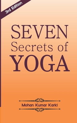 Seven Secrets of Yoga: Shatkarma, Sukshma Vyayam, Asana, Pranayama, Bandha, Mudra, Meditation By Yogaguru Mohan Karki Cover Image