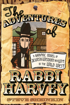 The Adventures of Rabbi Harvey: A Graphic Novel of Jewish Wisdom and Wit in the Wild West By Steve Sheinkin Cover Image