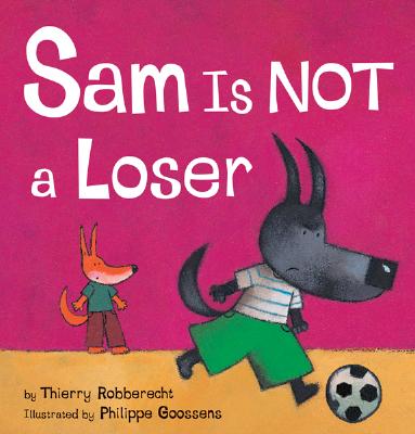 Sam Is Not a Loser By Thierry Robberecht, Philippe Goossens (Illustrator) Cover Image