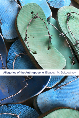 Allegories of the Anthropocene By Elizabeth M. Deloughrey Cover Image