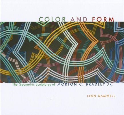 Color and Form: The Geometric Sculptures of Morton C. Bradley, Jr.
