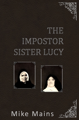 The Impostor Sister Lucy: The True Story of Our Lady of Fatima; a Must-Read Book for Catholics Cover Image