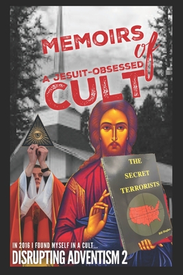 Memoirs of a Jesuit-Obsessed Cult: Disrupting Adventism 2 By Anonymous Cover Image
