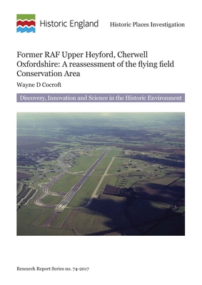 Former RAF Upper Heyford, Cherwell, Oxfordshire: A Reassessment of the Flying Field Conservation Area (Research Reports) Cover Image