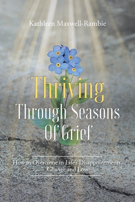 Thriving Through Seasons of Grief: How to Overcome in Life's Disappointments, Change and Loss Cover Image