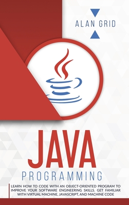Java Programming: Code with an Object-Oriented Program and Improve Your Software Engineering Skills. Get Familiar with Virtual Machine, (Computer Science #3) By Alan Grid Cover Image
