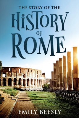 The Story of the History of Rome: Annotated By Emily Beesly Cover Image
