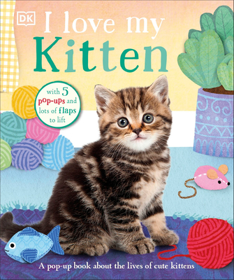 I Love My Kitten: A Pop-Up Book About the Lives of Cute Kittens By DK Cover Image