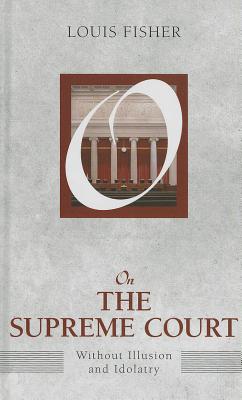 On the Supreme Court: Without Illusion and Idolatry (On Politics) Cover Image