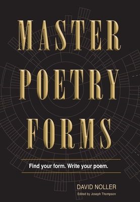 Master Poetry Forms: A Friendly Introduction & (nearly) Exhaustive Reference to the Construction & Contents of English-Language Poems By David Noller, Joseph Thompson (Editor) Cover Image