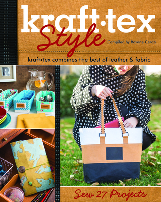 Kraft-Tex(tm) Style: Kraft-Tex Combines the Best of Leather & Fabric - Sew 27 Projects By Roxane Cerda (Compiled by) Cover Image