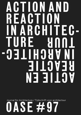 Oase 97: Action and Reaction: Oppositions in Architecture By Christophe Van Gerrewey (Editor) Cover Image