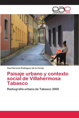 Paisaje urbano y contexto social de Villahermosa Tabasco By Saul Horacio Rodríguez de la Cerda Cover Image