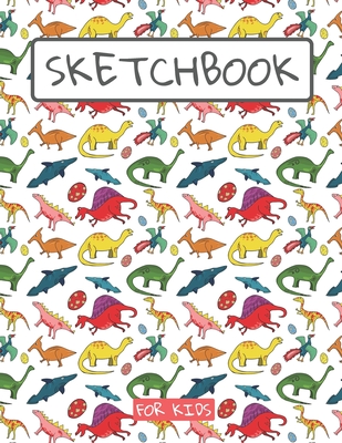 Sketchbook For Kids: Drawing pad for kids / Dinosaurs lovers Childrens  Sketch book / Large sketch Book Drawing, Writing, doodling paper  (Paperback)