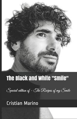 The Black and White Smile: Special edition of The Recipes of my Smile By Cristian Marino Cover Image