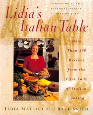 Lidia's Italian Table: More Than 200 Recipes From The First Lady Of Italian Cooking By Lidia Bastianich Cover Image