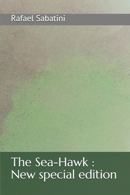 The Sea-Hawk: New special edition By Rafael Sabatini Cover Image