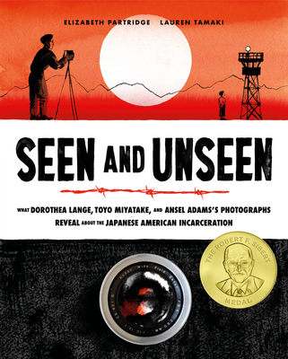 Seen and Unseen: What Dorothea Lange, Toyo Miyatake, and Ansel Adams's Photographs Reveal About the Japanese American Incarceration By Lauren Tamaki (Illustrator), Elizabeth Partridge Cover Image