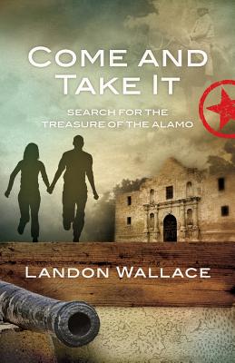 Come and Take It: Search for the Treasure of the Alamo Cover Image