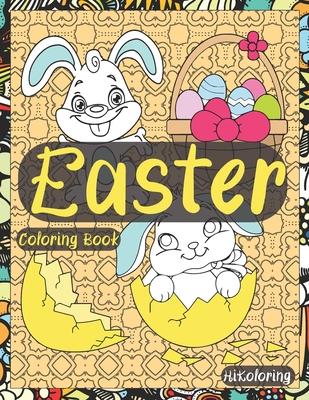 Easter Coloring Book: Easter Holidays Coloring Book For Adults Featuring Easter Eggs, Adorable Bunnies, Charming Flowers And Patterns For Sp By Hikoloring Cover Image