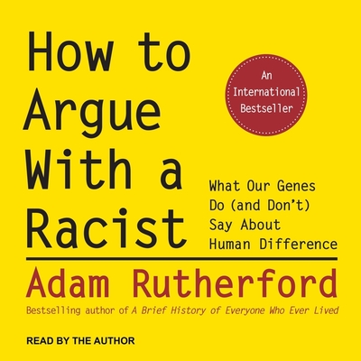 How to Argue with a Racist: What Our Genes Do (and Don't) Say about Human Difference Cover Image