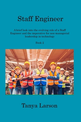 Staff Engineer Book 2: A brief look into the evolving role of a Staff Engineer and the imperative for non-managerial leadership in technology By Tanya Larson Cover Image