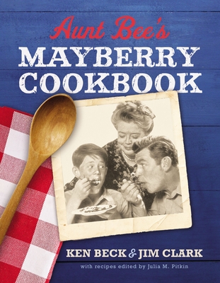 Aunt Bee's Mayberry Cookbook: Recipes and Memories from America's Friendliest Town (60th Anniversary Edition) Cover Image