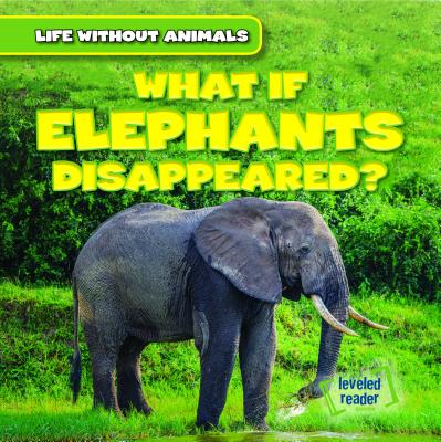 What If Elephants Disappeared? (Life Without Animals)