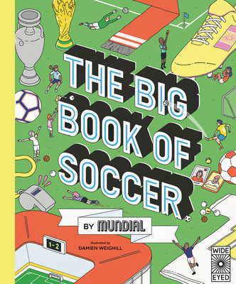 The Big Book of Soccer by MUNDIAL By MUNDIAL, Damien Weighill (Illustrator) Cover Image