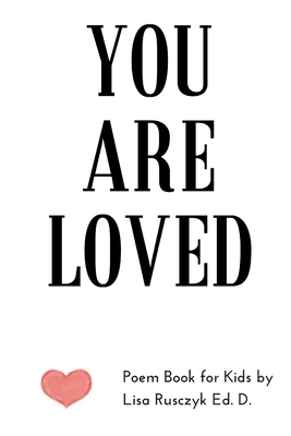 You Are Loved: Poem Book for Kids By Melanie Hawthorne (Editor), Lisa Rusczyk Cover Image