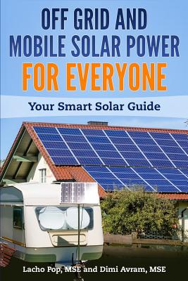 Off Grid and Mobile Solar Power For Everyone: Your Smart Solar Guide Cover Image