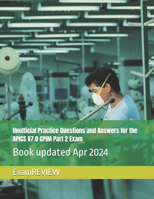 Unofficial Practice Questions and Answers for the APICS V7.0 CPIM Part 2 Exam Cover Image