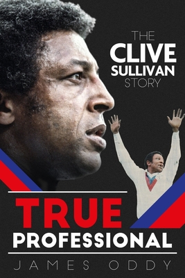 True Professional: The Clive Sullivan Story By James Oddy Cover Image