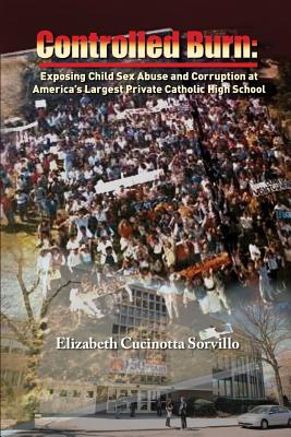 Controlled Burn: Exposing Child Sex Abuse and Corruption at America's Largest Private Catholic High School Cover Image