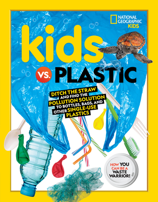 Kids vs. Plastic: Ditch the straw and find the pollution solution to bottles, bags, and other single-use plastics By Julie Beer Cover Image