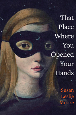 That Place Where You Opened Your Hands (Juniper Prize for Poetry) By Susan Leslie Moore Cover Image