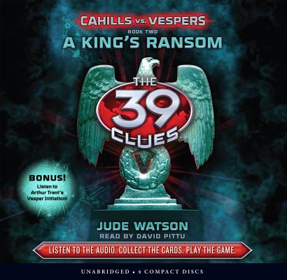A King's Ransom (The 39 Clues: Cahills vs. Vespers, Book 2) By Jude Watson, David Pittu (Narrator) Cover Image