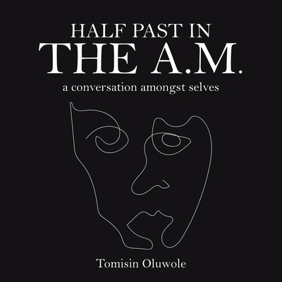 Half Past in the A.M.: A Conversation Amongst Selves