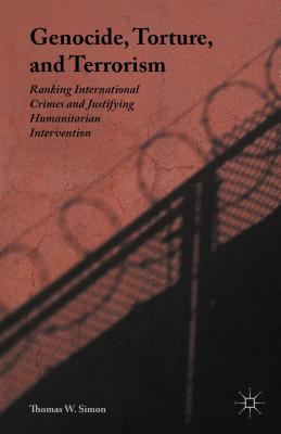 Genocide, Torture, and Terrorism: Ranking International Crimes and Justifying Humanitarian Intervention Cover Image