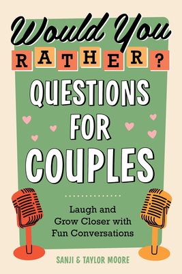 Would You Rather? Questions for Couples: Laugh and Grow Closer with Fun Conversations Cover Image