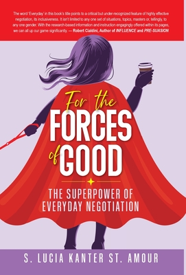 For the Forces of Good: The Superpower of Everyday Negotiation Cover Image