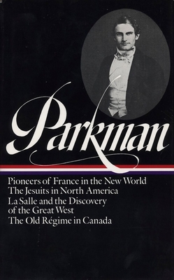 Francis Parkman: France and England in North America Vol. 1 (LOA #11): Pioneers of France in the New World / The Jesuits in North America / La Salle  and the Discovery of the Great West / The Old Régime in Canada (Library of America Francis Parkman Edition #1) By Francis Parkman Cover Image