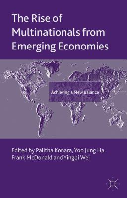 The Rise of Multinationals from Emerging Economies: Achieving a New Balance (Academy of International Business) By P. Konara (Editor), Y. Ha (Editor), F. McDonald (Editor) Cover Image