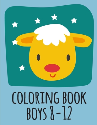 Download Coloring Book Boys 8 12 A Coloring Pages With Funny Design And Adorable Animals For Kids Children Boys Girls Paperback Rj Julia Booksellers